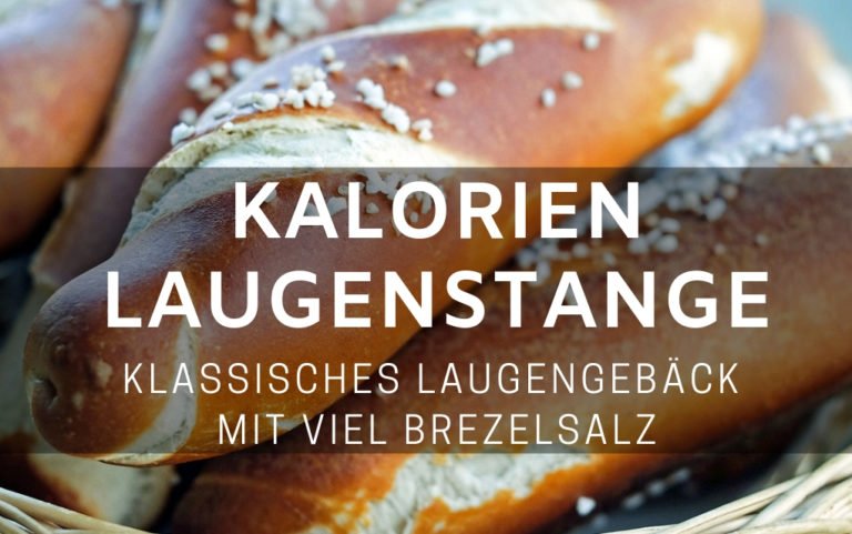 Wie Viel Kcal Hat Eine Laugenstange Laugenstange Kalorien und Nährwerte des beliebten herzhaften Gebäcks